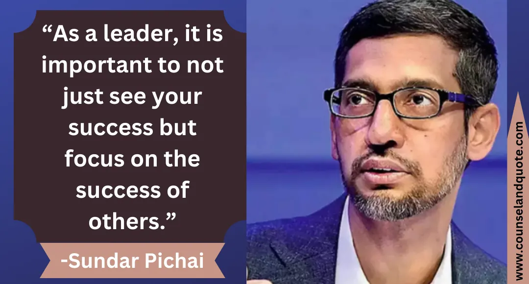8 “As a leader, it is important to not just see your success but focus on the success of others.”