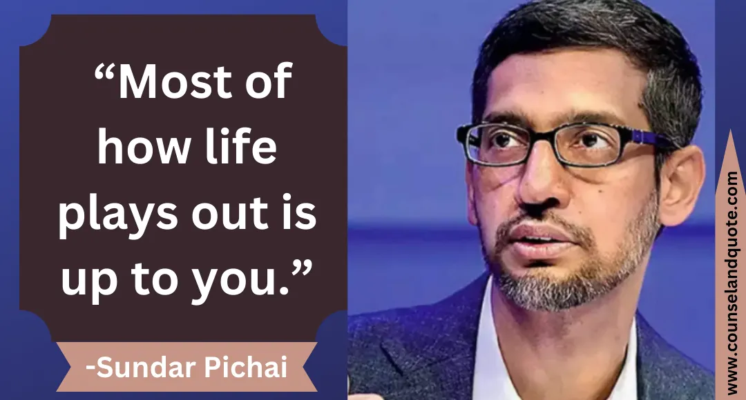 9 “Most of how life plays out is up to you.”