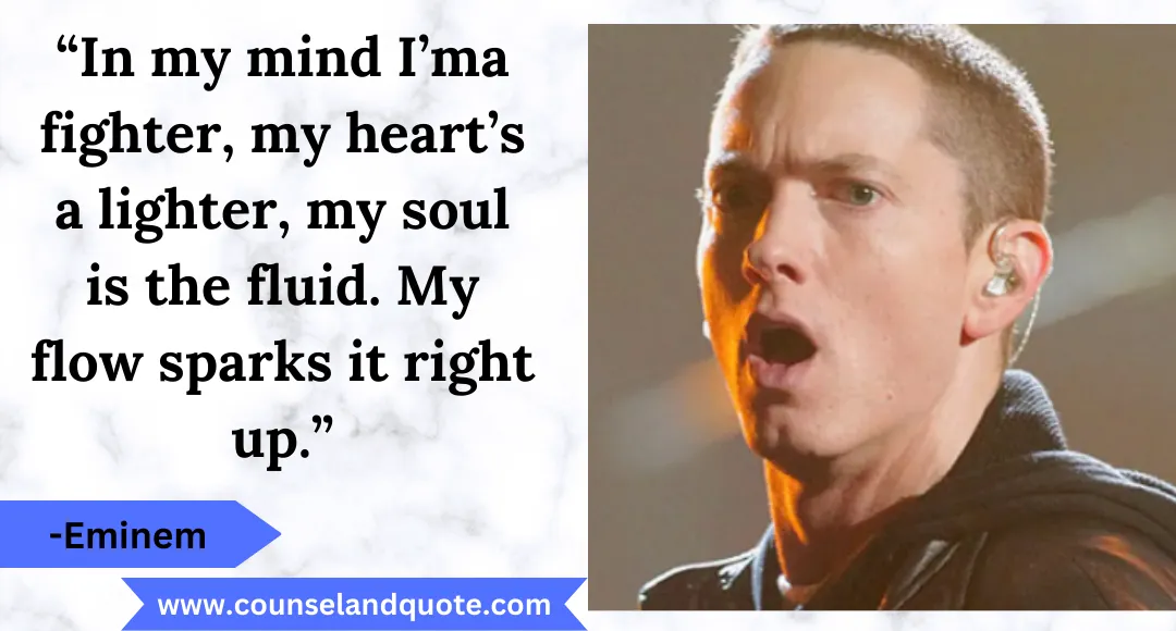 9“In my mind I’ma fighter, my heart’s a lighter, my soul is the fluid. My flow sparks it right up.”