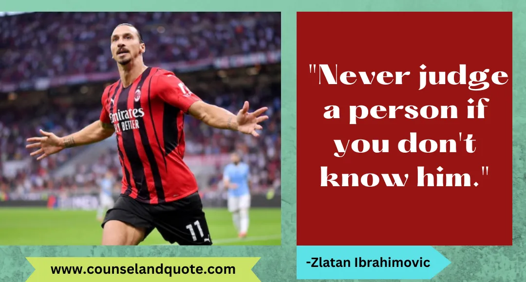 11 Never judge a person if you don't know him.
