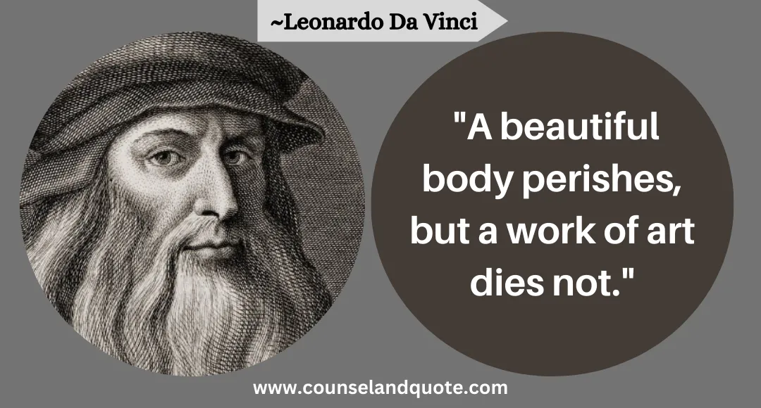 13 A beautiful body perishes, but a work of art dies not.