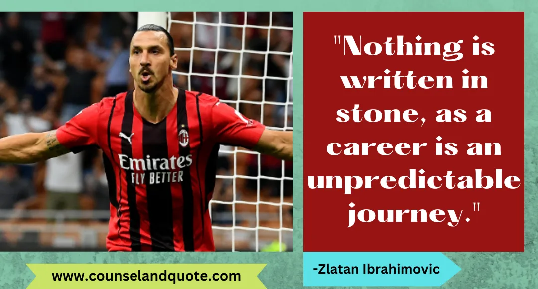 14 Nothing is written in stone, as a career is an unpredictable journey.
