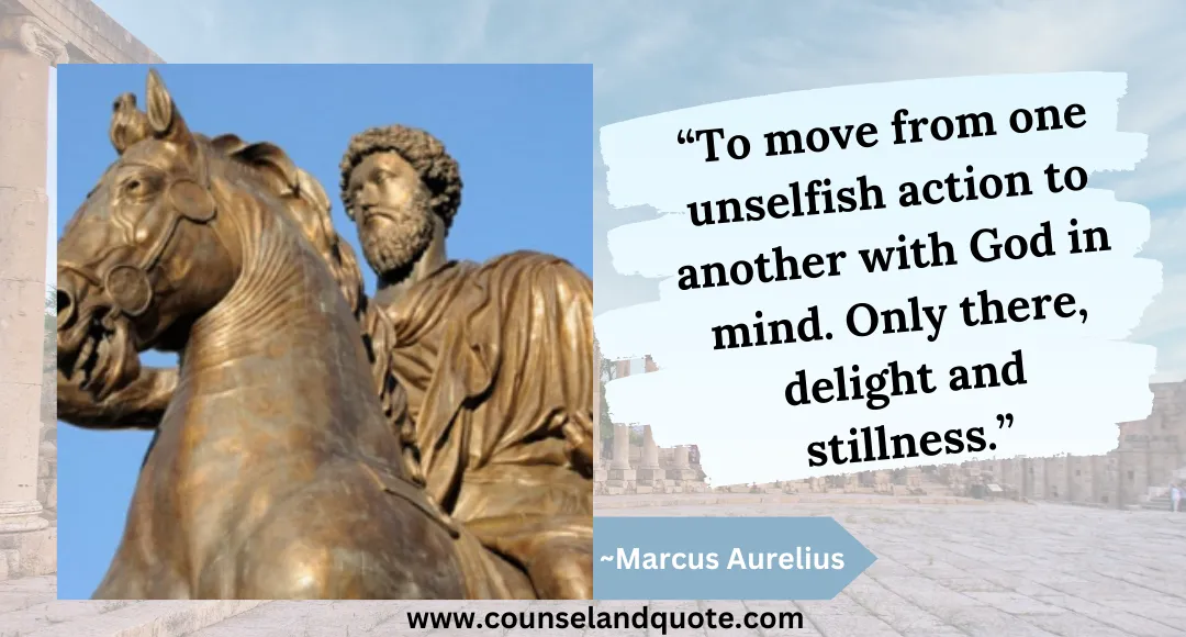 15 “To move from one unselfish action to another with God in mind. Only there, delight and stillness.”