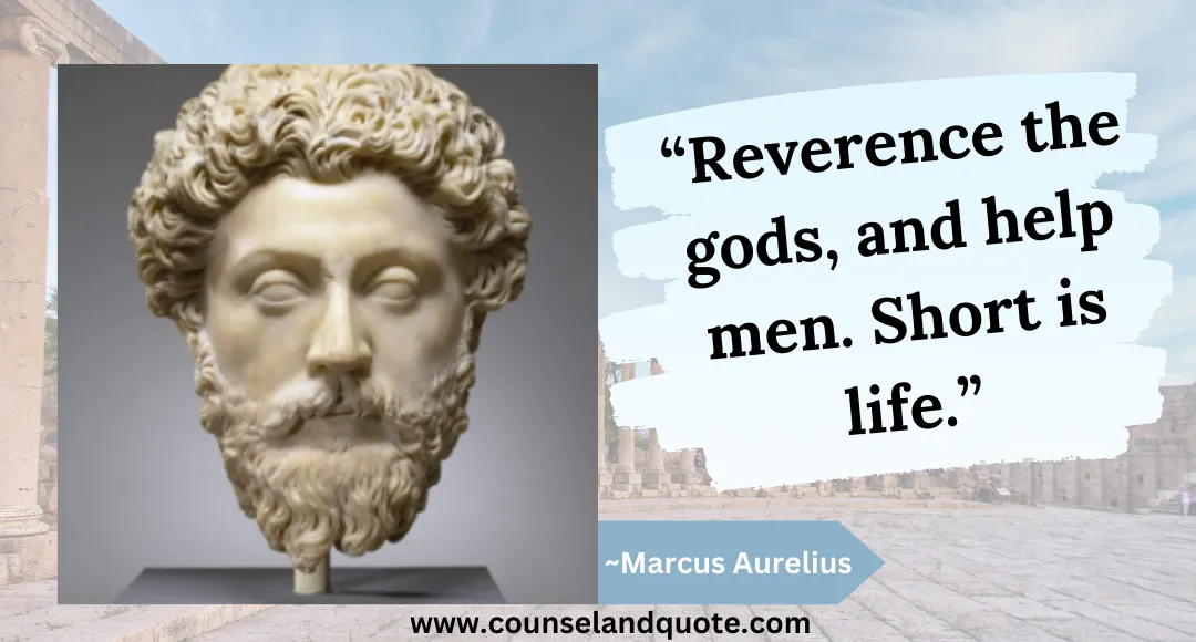 16 “Reverence the gods, and help men. Short is life.”