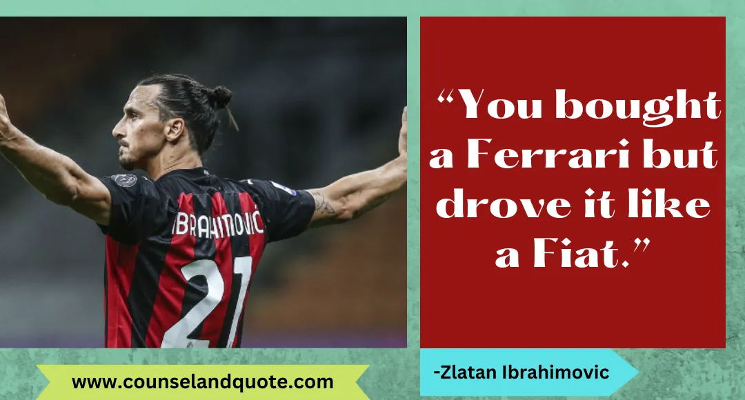 18 “You bought a Ferrari but drove it like a Fiat.”