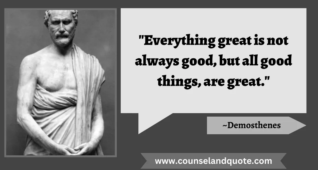 25 Everything great is not always good, but all good things, are great.
