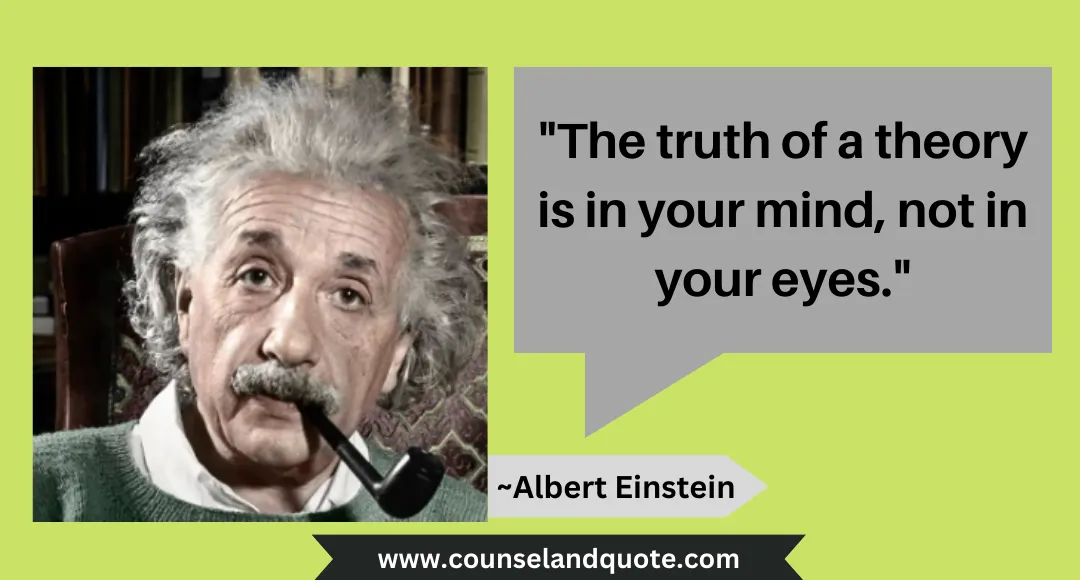 25 The truth of a theory is in your mind, not in your eyes.