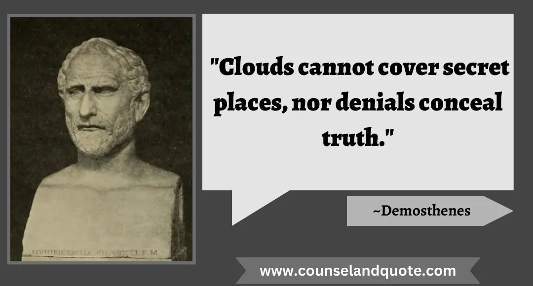 26 Clouds cannot cover secret places, nor denials conceal truth.