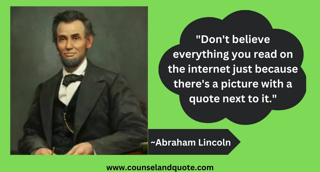 3 Don't believe everything you read on the internet just because there's a picture with a quote next to it.