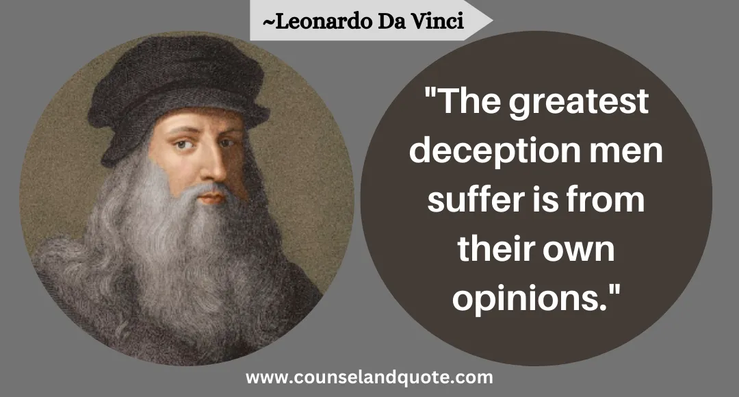 3 The greatest deception men suffer is from their own opinions.