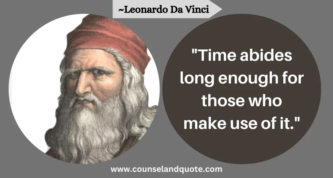 31 Time abides long enough for those who make use of it.