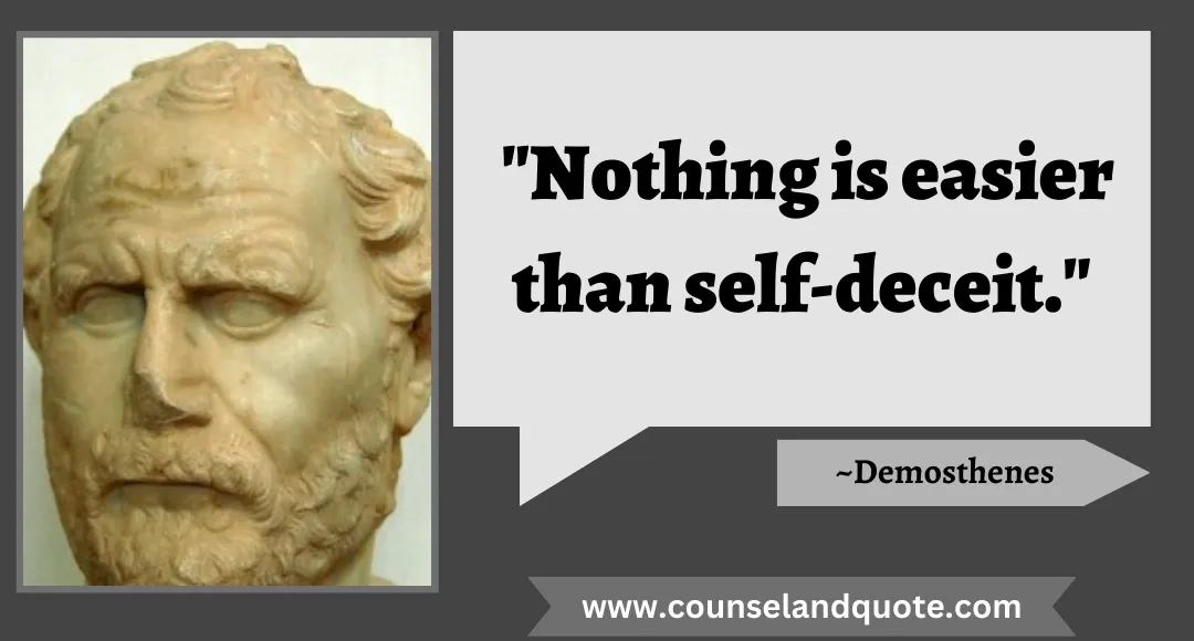 34 Nothing is easier than self-deceit.
