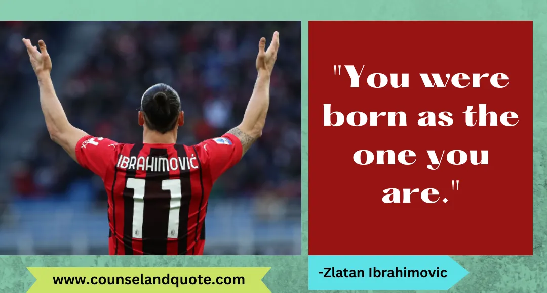 38 You were born as the one you are.