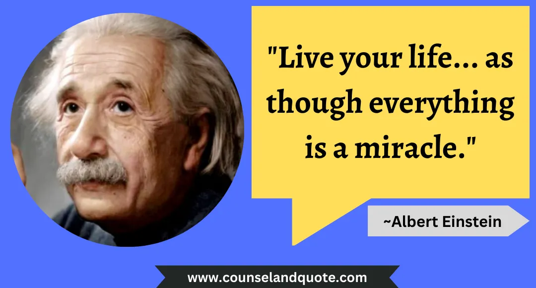 4 Live your life... as though everything is a miracle.