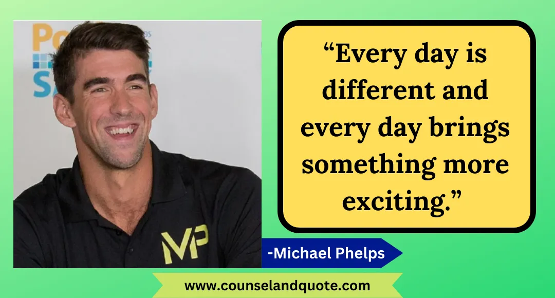 41 “Every day is different and every day brings something more exciting.”
