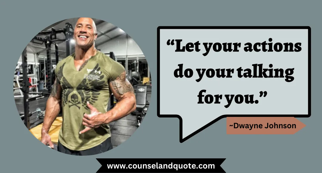 53 “Let your actions do your talking for you.”