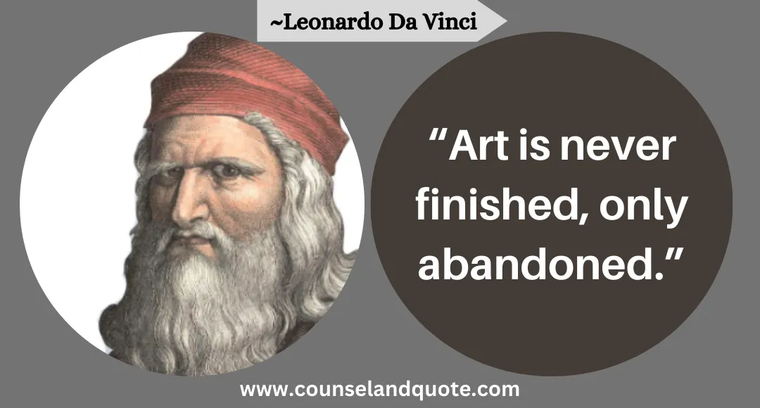 57 “Art is never finished, only abandoned.”