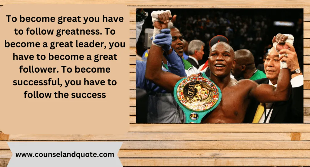 6 To become great you have to follow greatness.