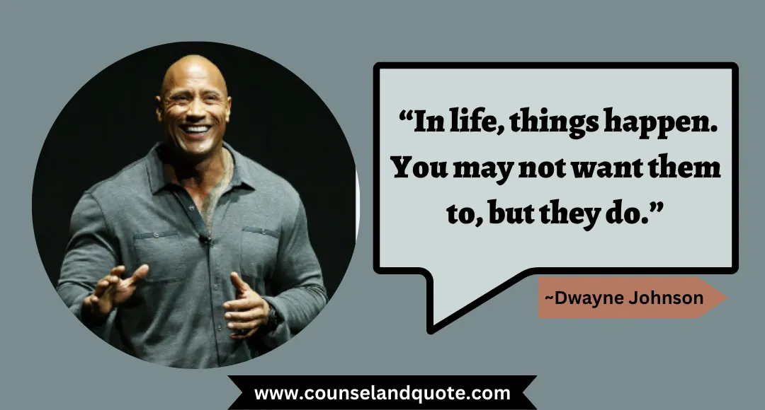 62 “In life, things happen. You may not want them to, but they do.”