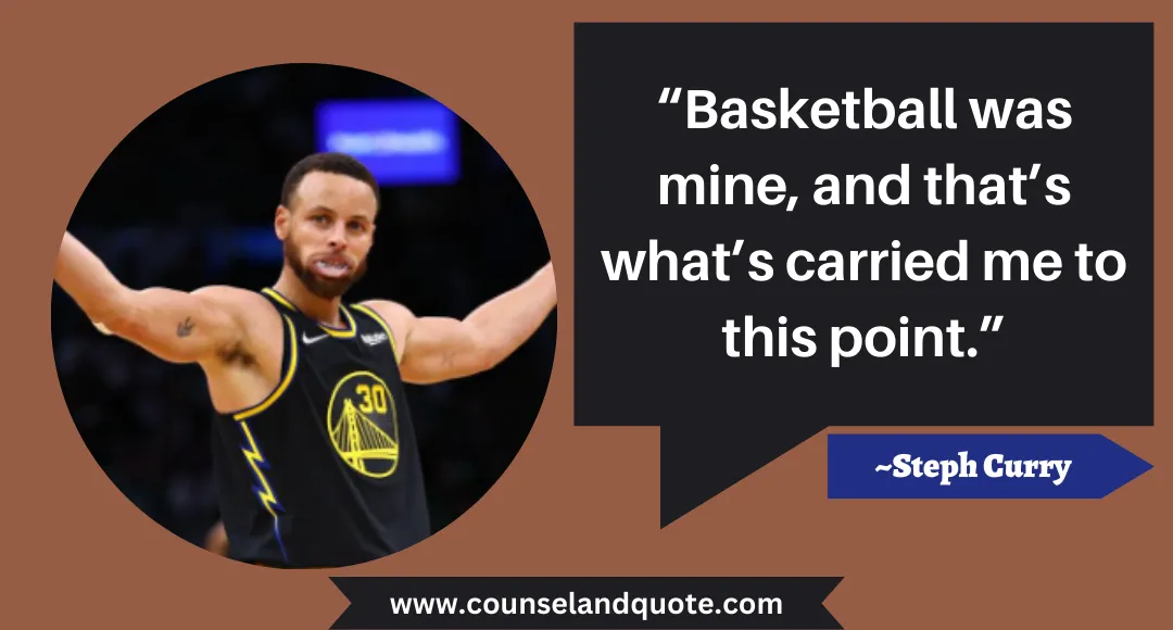 80 “Basketball was mine, and that’s what’s carried me to this point.”