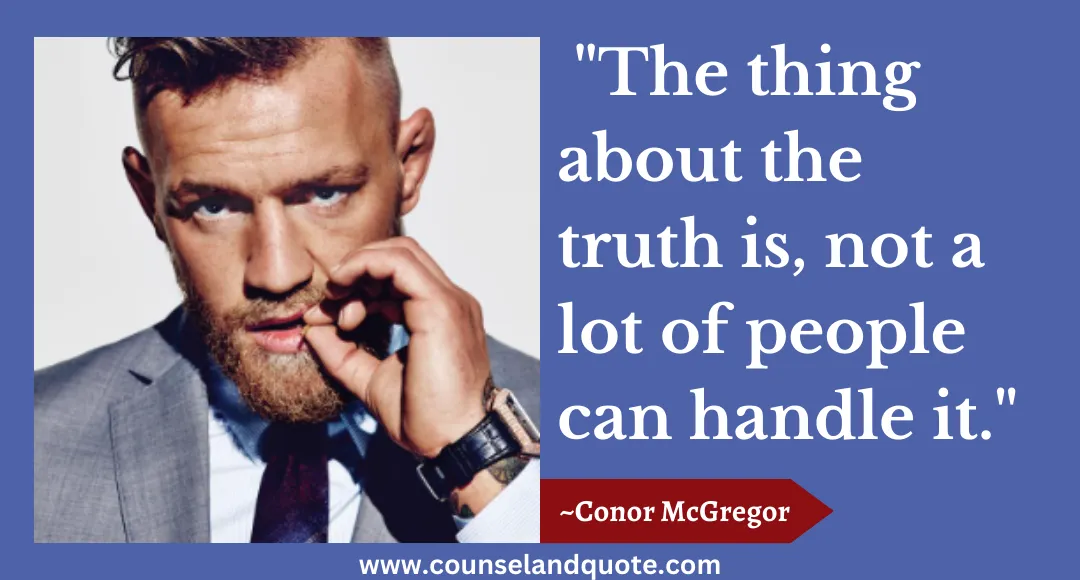 13 The thing about the truth is, not a lot of people can handle it.