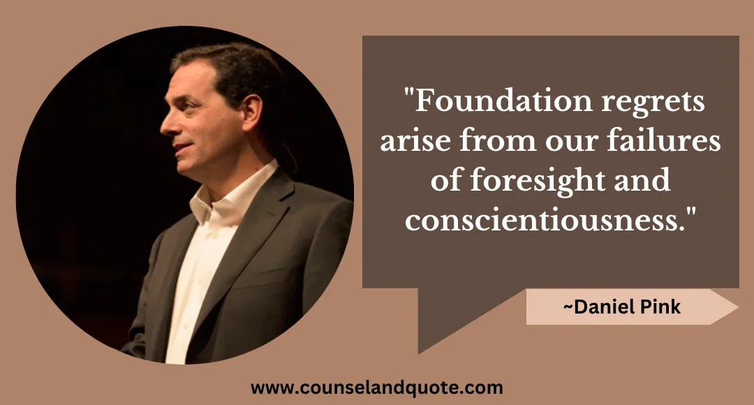 14 Foundation regrets arise from our failures of foresight and conscientiousness
