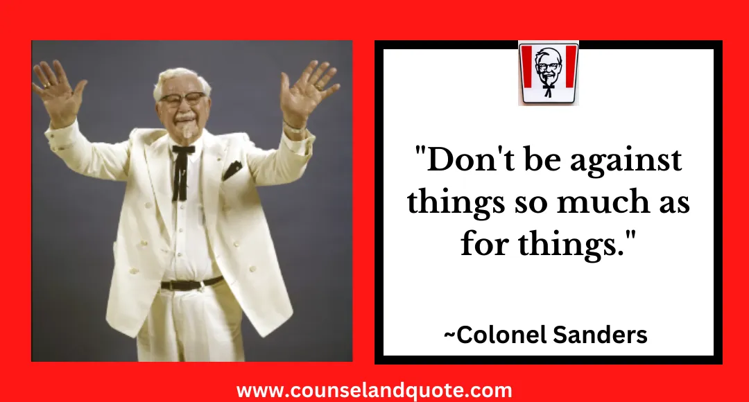 19 Don't be against things so much as for things.
