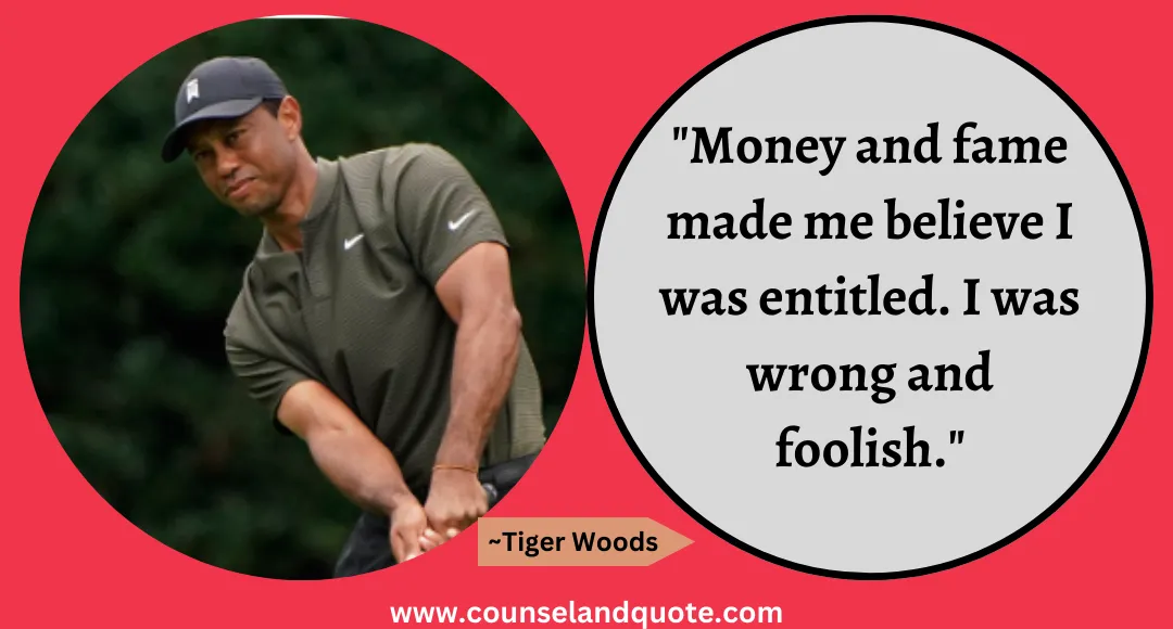 20 Money and fame made me believe I was entitled. I was wrong and foolish.
