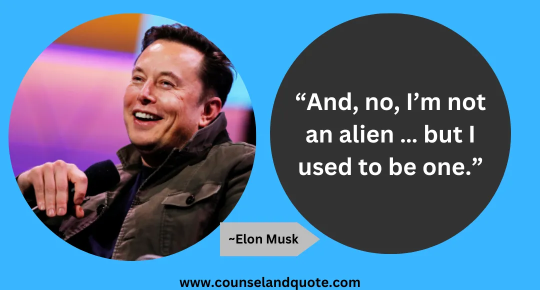 21 “And, no, I’m not an alien … but I used to be one.”