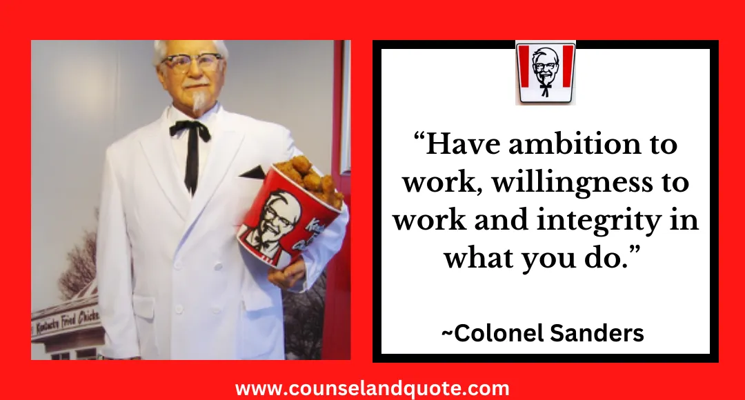 21 “Have ambition to work, willingness to work and integrity in what you do.”