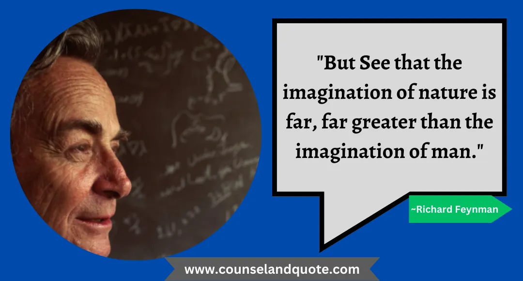 23 But See that the imagination of nature is far, far greater than the imagination of man.