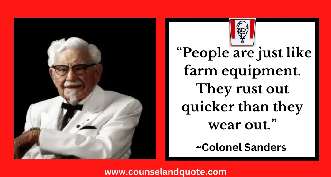 25 “People are just like farm equipment. They rust out quicker than they wear out.”