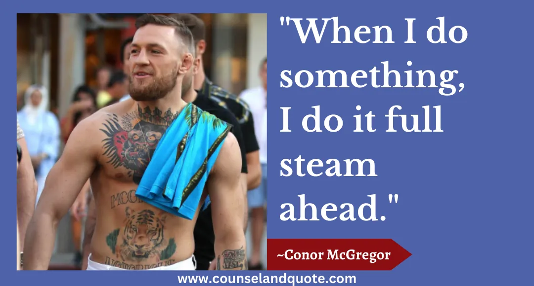 25 When I do something, I do it full steam ahead.