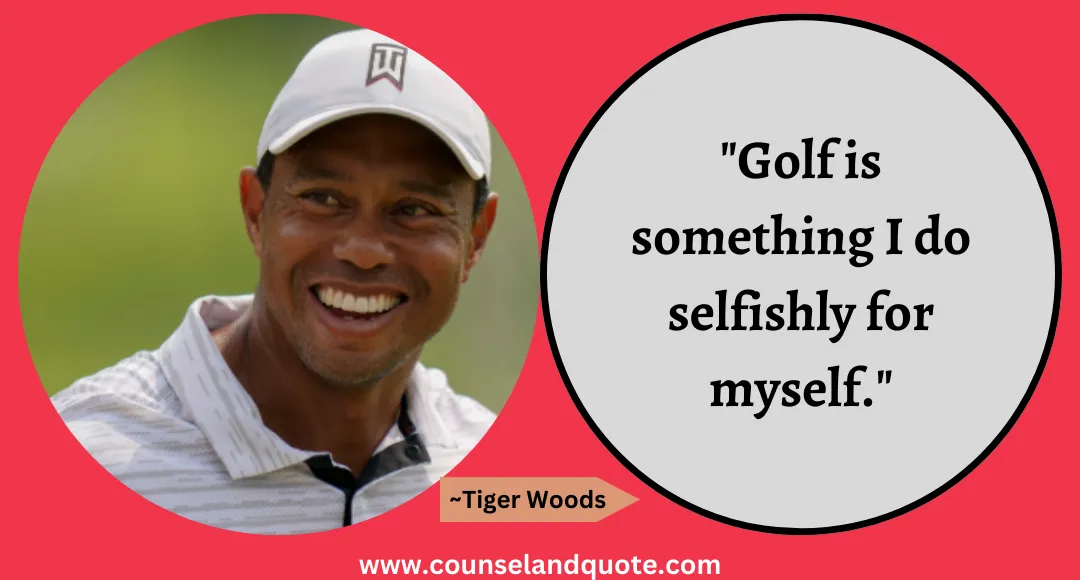 26 Golf is something I do selfishly for myself
