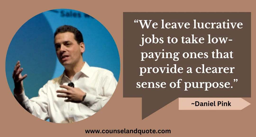 26 “We leave lucrative jobs to take low-paying ones that provide a clearer sense of purpose.”