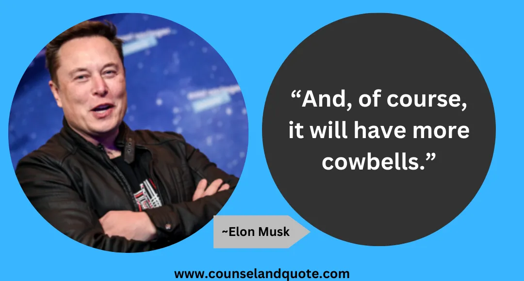 27 “And, of course, it will have more cowbells.”