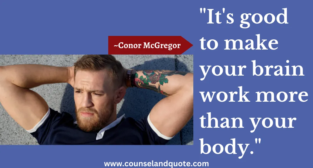 29 It's good to make your brain work more than your body.4