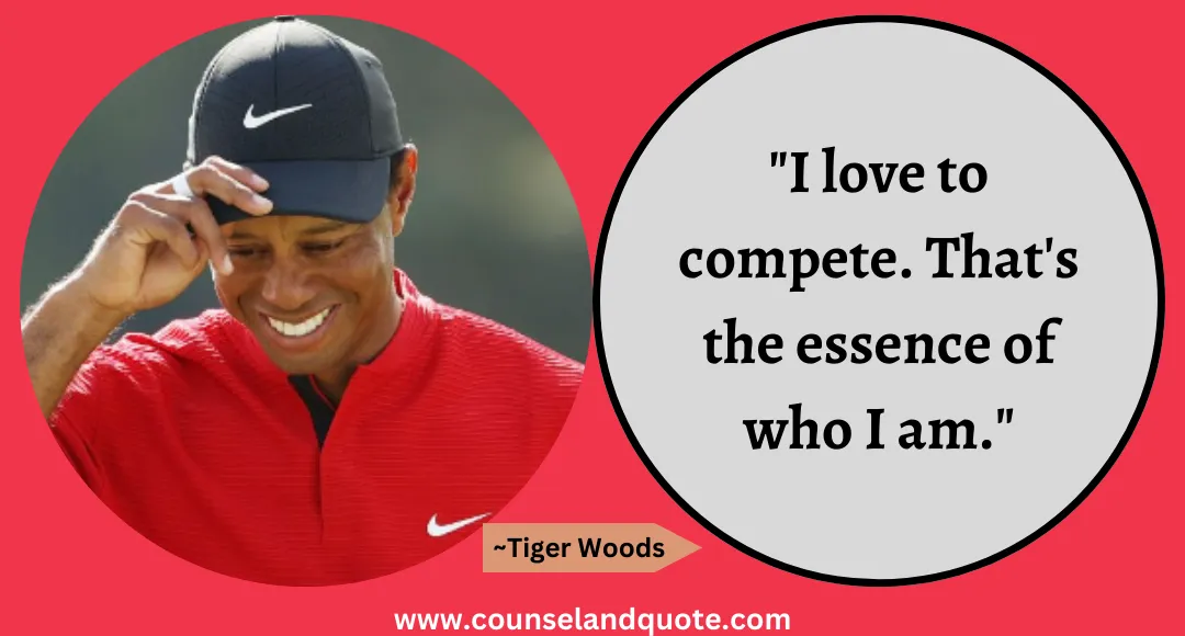 3 I love to compete. That's the essence of who I am.