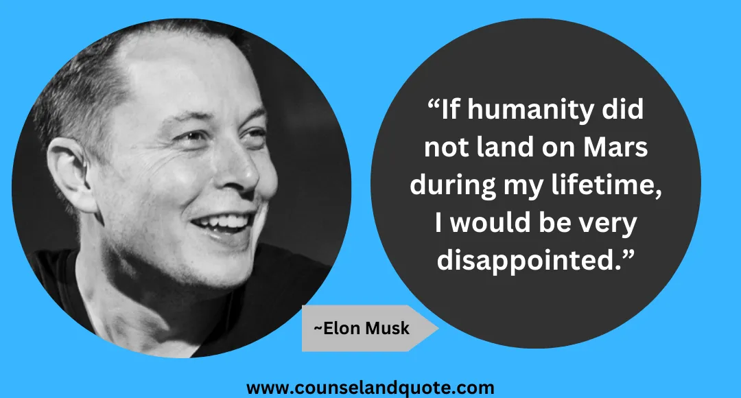 34 “If humanity did not land on Mars during my lifetime, I would be very disappointed.”