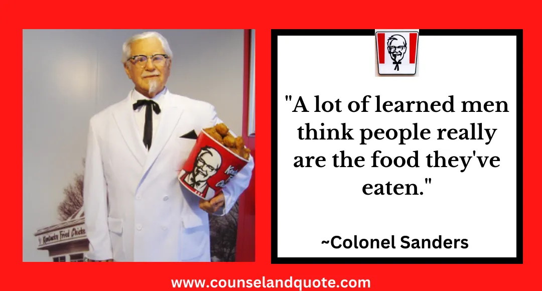 35 A lot of learned men think people really are the food they've eaten.