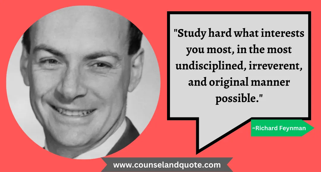 37 Study hard what interests you most, in the most undisciplined, irreverent