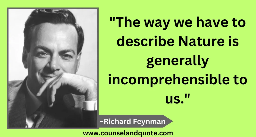 38 The way we have to describe Nature is generally incomprehensible to us.