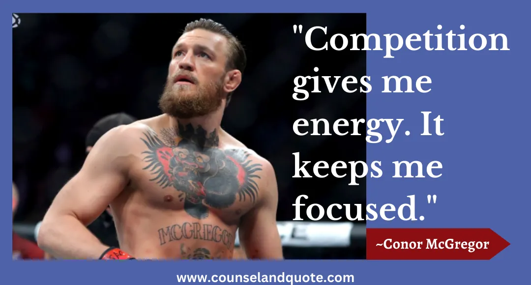 40 Competition gives me energy. It keeps me focused.