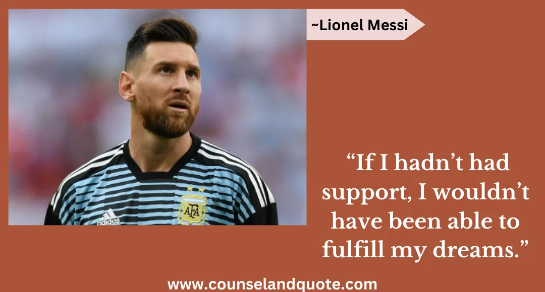 43 “If I hadn’t had support, I wouldn’t have been able to fulfill my dreams.”