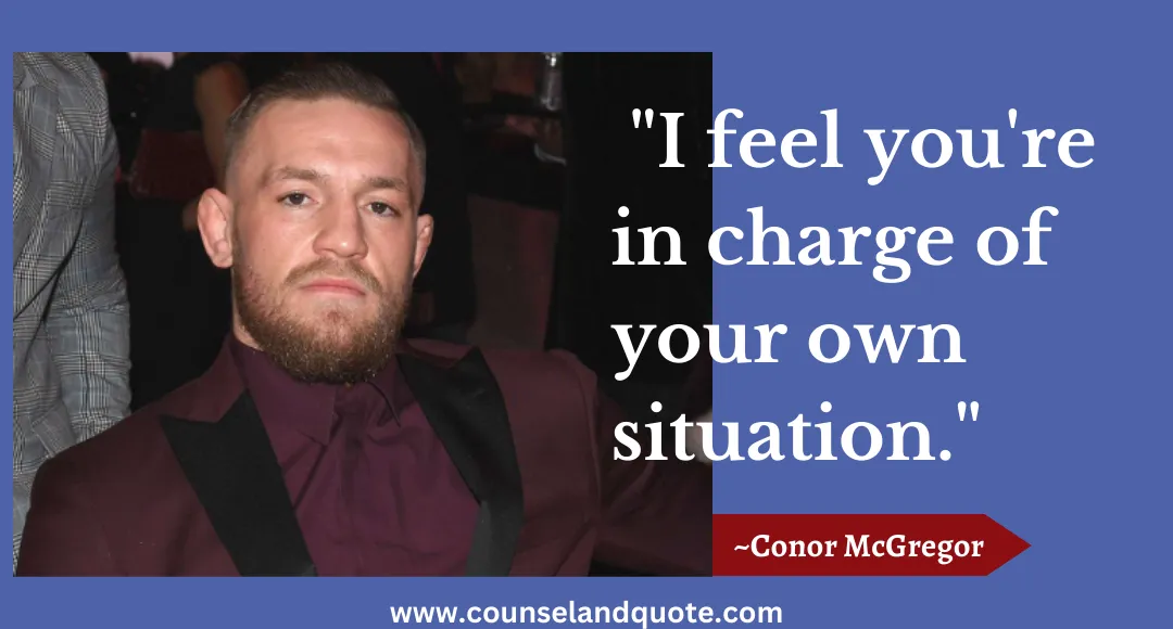 47 I feel you're in charge of your own situation.
