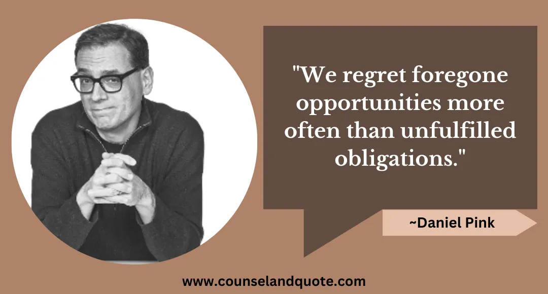 47 We regret foregone opportunities more often than unfulfilled obligations.