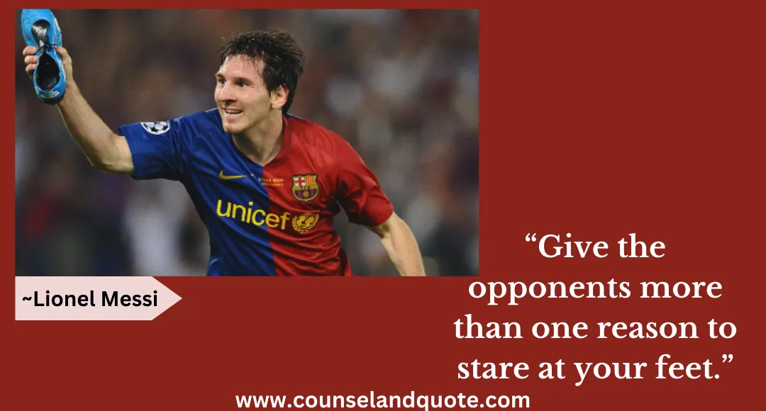 49 “Give the opponents more than one reason to stare at your feet.”