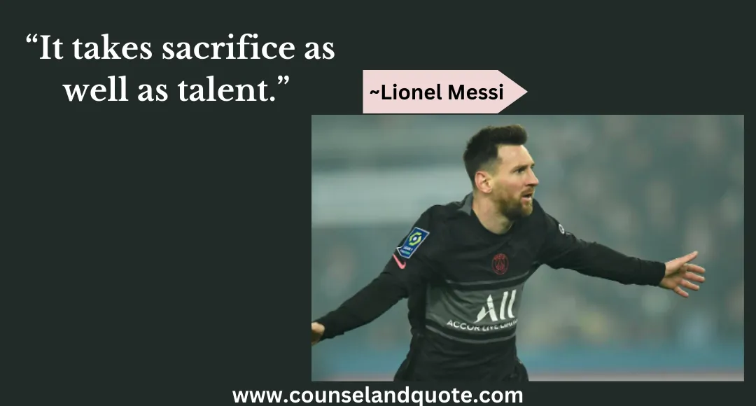 52 “It takes sacrifice as well as talent.”