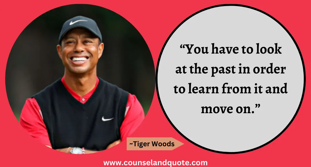 52 “You have to look at the past in order to learn from it and move on.”