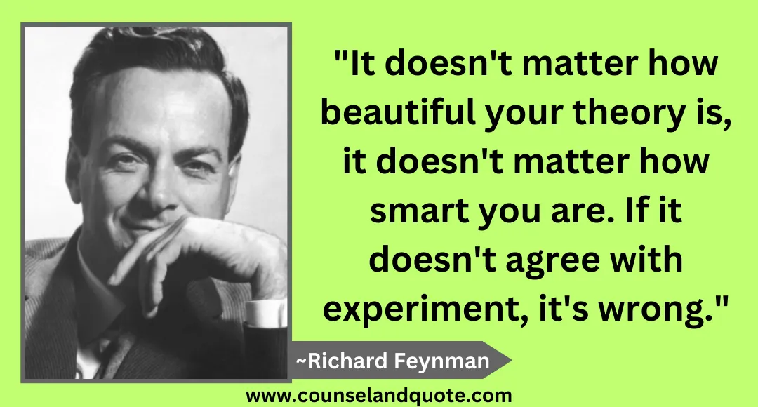 56 It doesn't matter how beautiful your theory is, it doesn't matter how smart you are